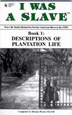 Cover of I WAS A SLAVE: Book 1: Descriptions of Plantation Life