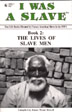 Cover of I WAS A SLAVE: Book 2: The Lives of Slave Men